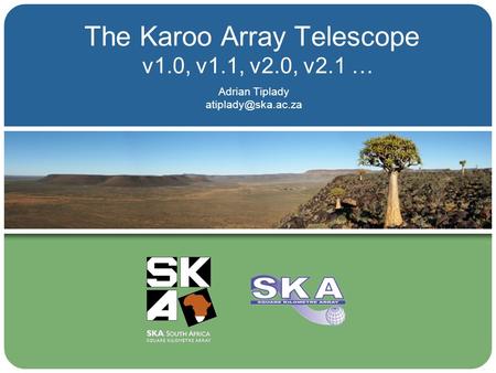 The Karoo Array Telescope Adrian Tiplady v1.0, v1.1, v2.0, v2.1 …