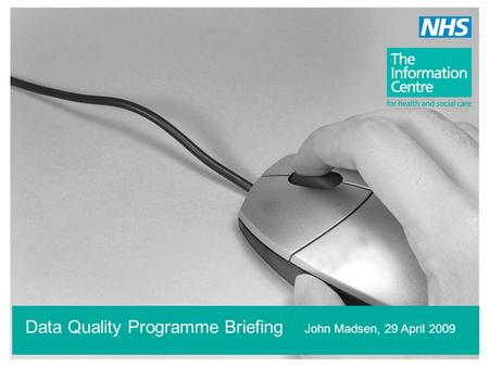 Data Quality Programme Briefing John Madsen, 29 April 2009.