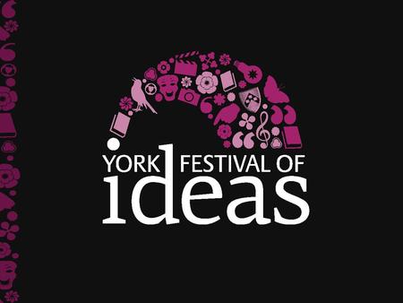 The Festival of Ideas is a partnership between the University of York, York Theatre Royal, York St John, The National Centre for Early Music, York Minster.