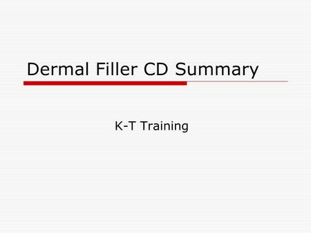 Dermal Filler CD Summary K-T Training.  The CD consists of 5 files-Refer to the flow chart for information included in the individual files. Dermal Filler.