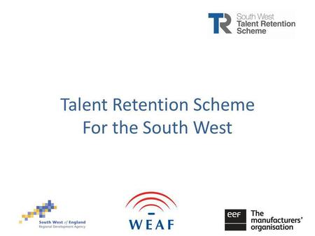 Talent Retention Project Advanced Engineering South West Talent Retention Scheme For the South West.