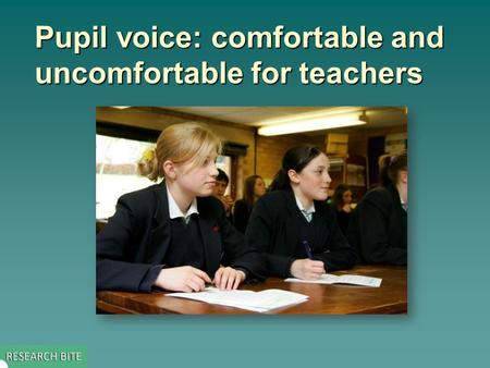 Pupil voice: comfortable and uncomfortable for teachers.