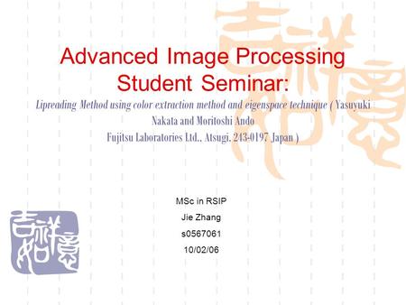 Advanced Image Processing Student Seminar: Lipreading Method using color extraction method and eigenspace technique ( Yasuyuki Nakata and Moritoshi Ando.