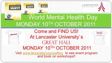 Come and FIND US! At Lancaster University`s GREAT HALL MONDAY 10 TH OCTOBER 2011 Visit www.lancs/sbs/counselling to see event program and book on workshops!!www.lancs/sbs/counselling.