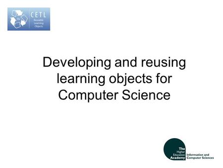 Developing and reusing learning objects for Computer Science.