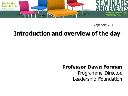 Introduction and overview of the day Professor Dawn Forman Programme Director, Leadership Foundation Appendix A(i)