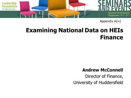 Examining National Data on HEIs Finance Andrew McConnell Director of Finance, University of Huddersfield Appendix A(iv)