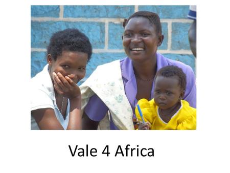 Vale 4 Africa. Projects Vision 4 Africa School of Optometry and Benedictine Eye Hospital link Primary Care Networks Project Training Village Health Teams.