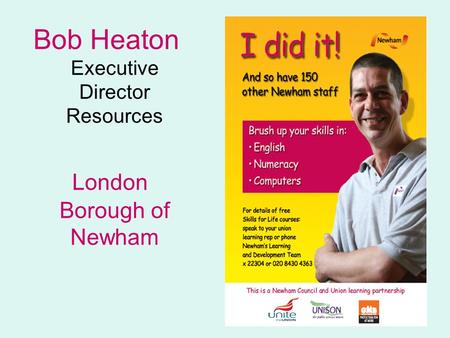 Bob Heaton Executive Director Resources London Borough of Newham.