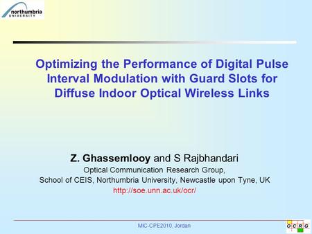 MIC-CPE2010, Jordan Optimizing the Performance of Digital Pulse Interval Modulation with Guard Slots for Diffuse Indoor Optical Wireless Links Z. Ghassemlooy.