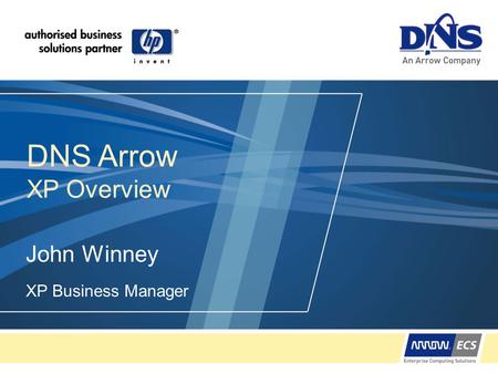 DNS Arrow XP Overview John Winney XP Business Manager.