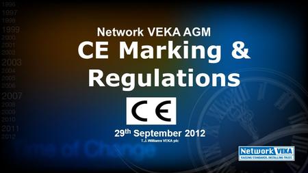 29 th September 2012 T.J. Williams VEKA plc CE Marking & Regulations Network VEKA AGM Issue 2 - 13-09-12.
