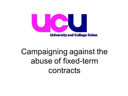 Campaigning against the abuse of fixed-term contracts.