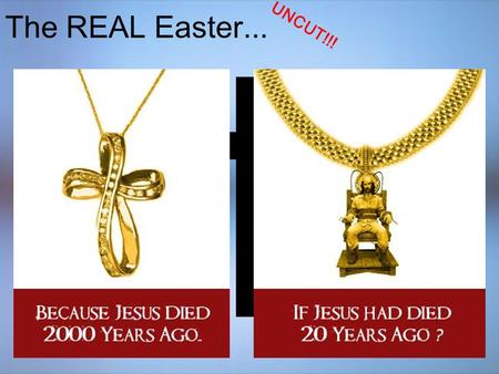 The REAL Easter... UNCUT!!!. The REAL Easter... UNCUT!!!