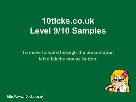 10ticks.co.uk Level 9/10 Samples To move forward through the presentation left click the mouse button.