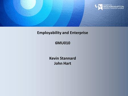 Employability and Enterprise 6MU010 Kevin Stannard John Hart.