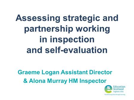 Graeme Logan Assistant Director & Alona Murray HM Inspector