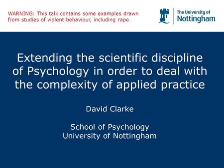 Extending the scientific discipline of Psychology in order to deal with the complexity of applied practice David Clarke School of Psychology University.