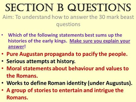 Section B questions Aim: To understand how to answer the 30 mark beast questions Which of the following statements best sums up the histories of the early.