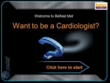 Want to be a Cardiologist? Welcome to Belfast Met Click here to start.