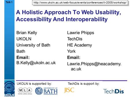 A centre of expertise in digital information managementwww.ukoln.ac.uk A Holistic Approach To Web Usability, Accessibility And Interoperability Brian Kelly.