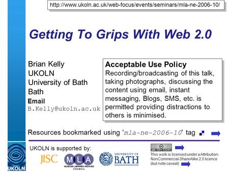 A centre of expertise in digital information managementwww.ukoln.ac.uk Getting To Grips With Web 2.0 Brian Kelly UKOLN University of Bath Bath
