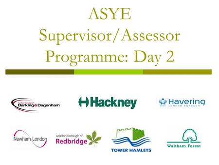 ASYE Supervisor/Assessor Programme: Day 2. Programme for Day 2  Progress check: identify questions, issues and priorities for today  Direct Observations.