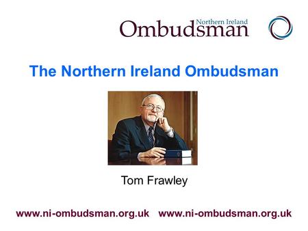 The Northern Ireland Ombudsman www.ni-ombudsman.org.uk Tom Frawley.