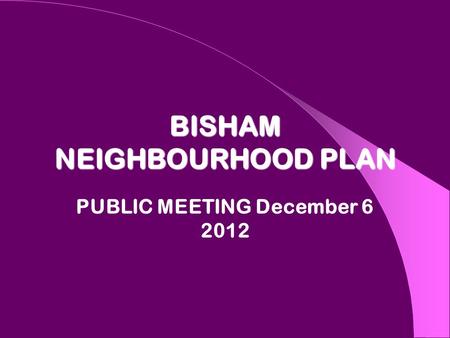 BISHAM NEIGHBOURHOOD PLAN PUBLIC MEETING December 6 2012.