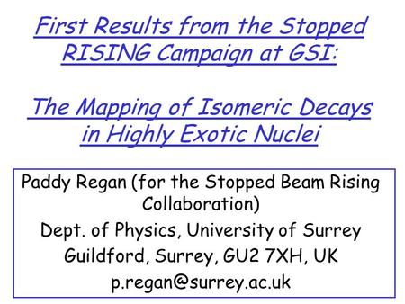 First Results from the Stopped RISING Campaign at GSI: The Mapping of Isomeric Decays in Highly Exotic Nuclei Paddy Regan (for the Stopped Beam Rising.