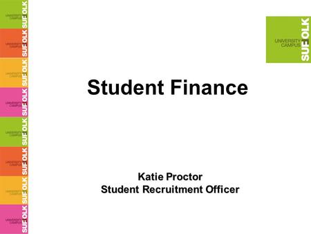 Student Finance Katie Proctor Student Recruitment Officer.