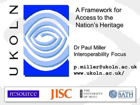 Dr Paul Miller Interoperability Focus A Framework for Access to the Nation’s Heritage.