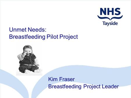 Unmet Needs: Breastfeeding Pilot Project Kim Fraser Breastfeeding Project Leader.