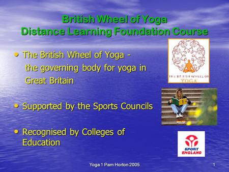 Yoga 1 Pam Horton 20051 British Wheel of Yoga Distance Learning Foundation Course The British Wheel of Yoga - The British Wheel of Yoga - the governing.