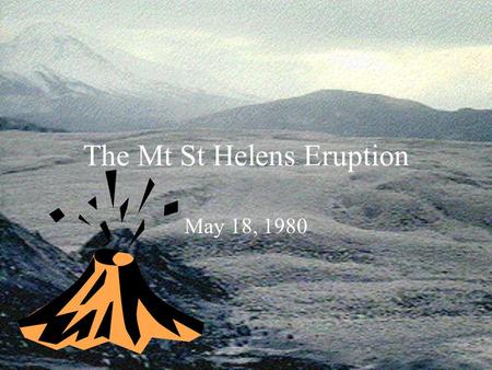 The Mt St Helens Eruption May 18, 1980 Where is it? Mount St Helens in the USA has been one of the most covered volcanoes in recent years. In 1980, witnesses.