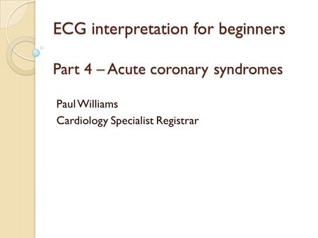 ECG interpretation for beginners Part 4 – Acute coronary syndromes
