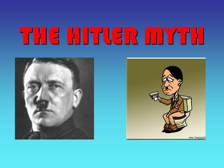 THE HITLER MYTH. Hitler as a child Hitler as an Adult.