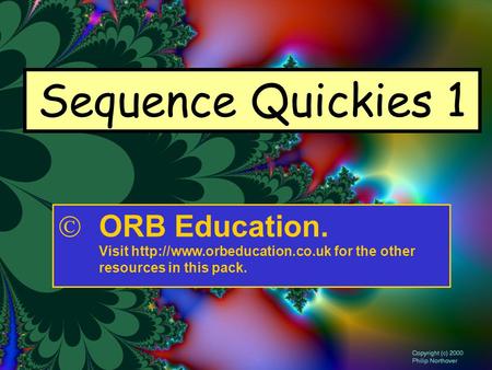 Sequence Quickies 1  ORB Education. Visit  for the other resources in this pack.