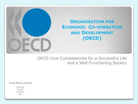 OECD Core Competencies for a Successful Life and a Well-Functioning Society O RGANISATION FOR E CONOMIC C O - OPERATION AND D EVELOPMENT (OECD) T EAM P.