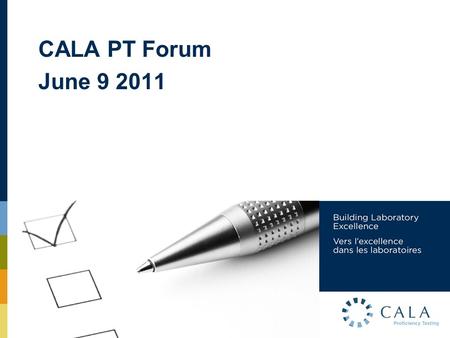CALA PT Forum June 9 2011. AGENDA 1.Changes to the PT Program since 2004. 2.Open discussion on effectiveness of these changes. 3.Planned future changes.