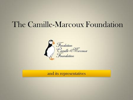 The Camille-Marcoux Foundation and its representatives.