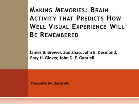 James B. Brewer, Zuo Zhao, John E. Desmond, Gary H. Glover, John D. E. Gabrieli M AKING M EMORIES : B RAIN A CTIVITY THAT P REDICTS H OW W ELL V ISUAL.