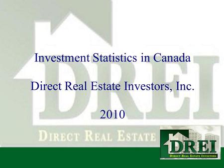 Investment Statistics in Canada Direct Real Estate Investors, Inc. 2010.