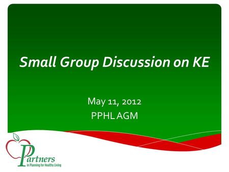 Small Group Discussion on KE May 11, 2012 PPHL AGM.