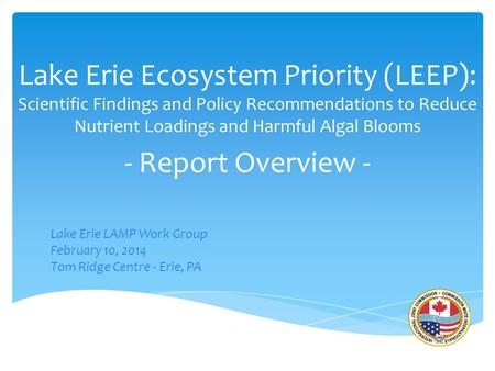 Lake Erie Ecosystem Priority (LEEP): Scientific Findings and Policy Recommendations to Reduce Nutrient Loadings and Harmful Algal Blooms - Report Overview.