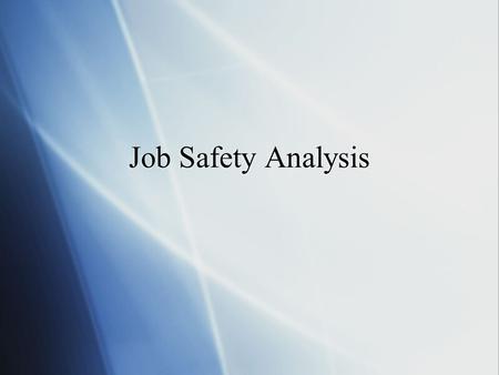 Job Safety Analysis Introduce yourself, background etc.