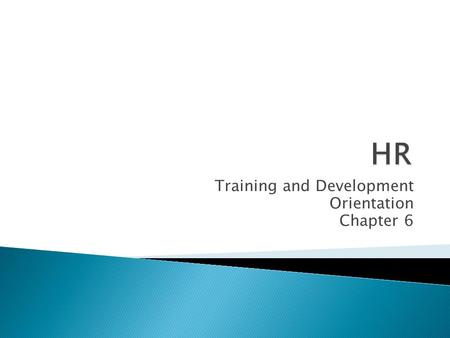 Training and Development Orientation Chapter 6.  basic info ◦ the organization ◦ the job.