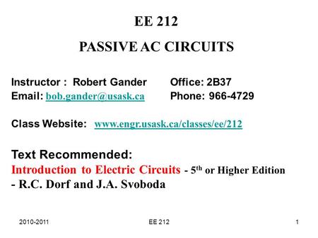 2010-2011EE 2121 PASSIVE AC CIRCUITS Instructor : Robert Gander Office: 2B37   Phone: Class Website: