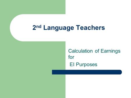 2 nd Language Teachers Calculation of Earnings for EI Purposes.