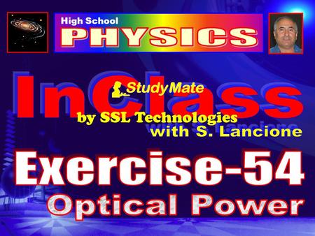 High School by SSL Technologies Physics Ex-54 Click The optical power of a lens is a measure of how much the lens bends light. The greater the optical.